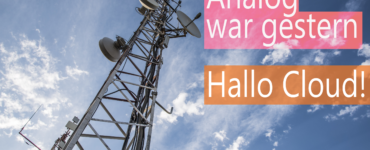 Analog war gestern – Hallo Cloud!