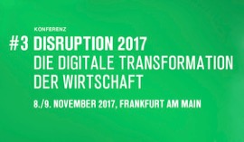 DISRUTPION 2017 – Die Digitale Transformation der Wirtschaft