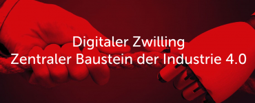 Digitaler Zwilling: Zentraler Baustein der Industrie 4.0