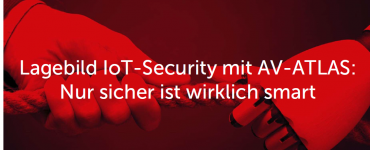 Lagebild IoT-Security mit AV-ATLAS: Nur sicher ist wirklich smart