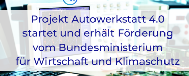 Projekt Autowerkstatt 4.0 startet und erhält Förderung vom Bundesministerium für Wirtschaft und Klimaschutz