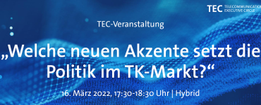 TEC-Veranstaltung "Welche neuen Akzente setzt die Politik im TK-Markt?"