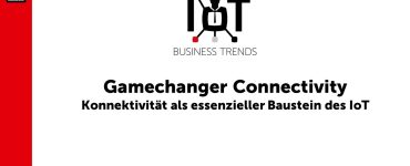 Gamechanger Connectivity - Konnektivität als essenzieller Baustein des IoT