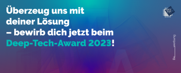 Deep Tech Award 2023 – jetzt Bewerbungen einreichen!