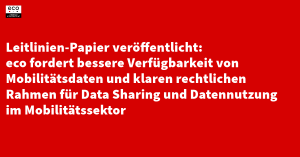 Leitlinien-Papier veröffentlicht:  eco fordert bessere Verfügbarkeit von Mobilitätsdaten und klaren rechtlichen Rahmen für Data Sharing und Datennutzung im Mobilitätssektor