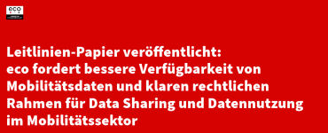 Leitlinien-Papier veröffentlicht:  eco fordert bessere Verfügbarkeit von Mobilitätsdaten und klaren rechtlichen Rahmen für Data Sharing und Datennutzung im Mobilitätssektor