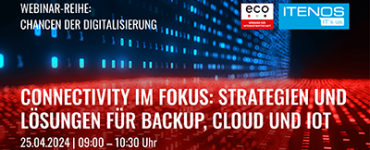 Connectivity im Fokus: Strategien und Lösungen für Backup, Cloud und IoT (ITENOS Webinar/Episode 2)